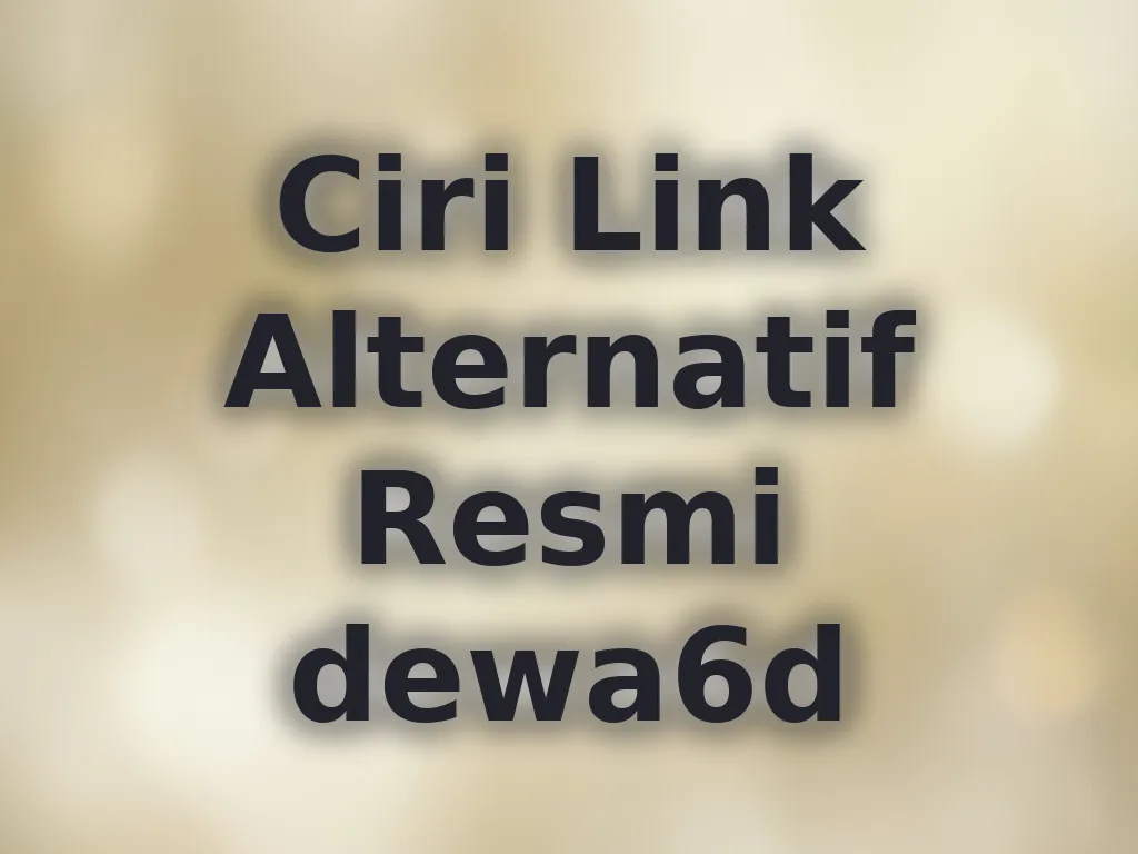 Ciri Link Alternatif Resmi dewa6d