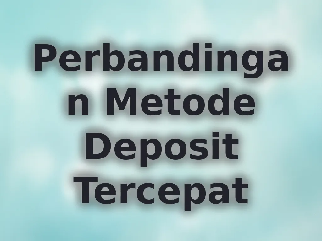 Perbandingan Metode Deposit Tercepat