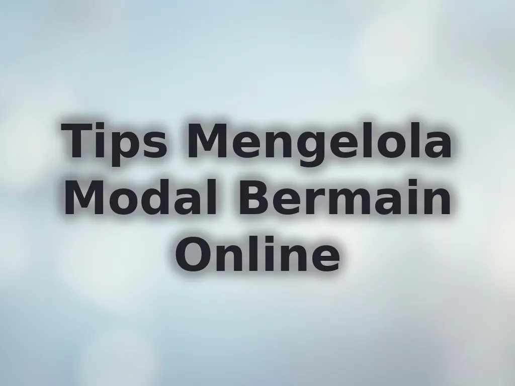 Tips Mengelola Modal Bermain Online