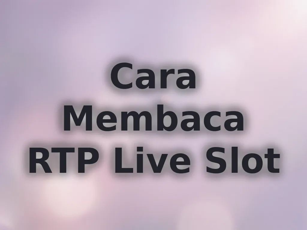Cara Membaca RTP Live Slot